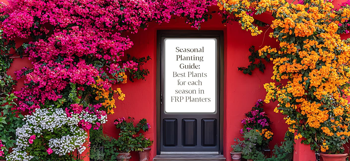 Seasonal Planting Guide: Best Plants for Each Season in FRP Planters