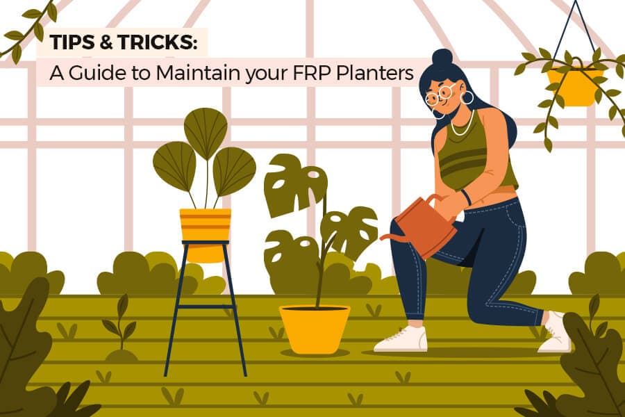 A Guide to Maintaining Your FRP Planters Tips and Tricks