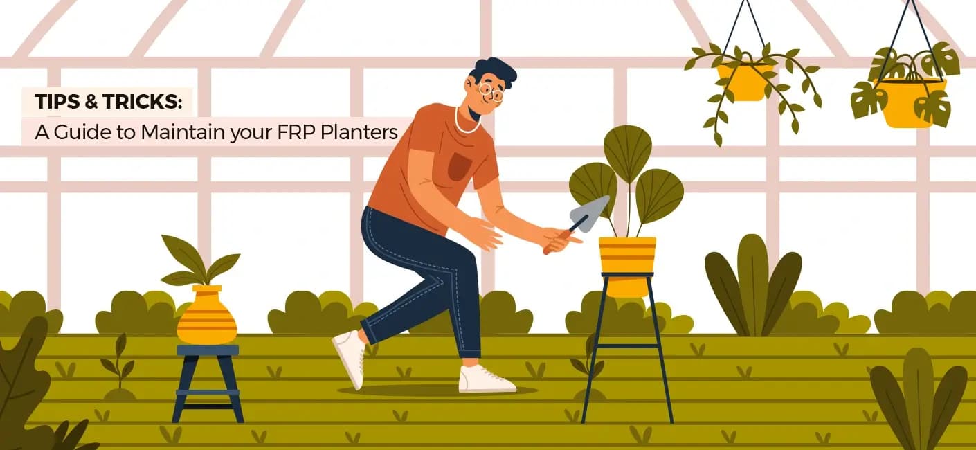 A Guide to Maintaining Your FRP Planters Tips and Tricks